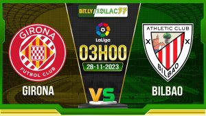 Soi kèo Girona vs Bilbao, 03h00 ngày 28/11/2023