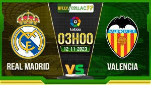 Soi kèo Real Madrid vs Valencia, 03h00 ngày 12/11/2023