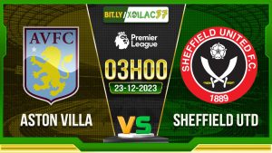 Soi kèo Aston Villa vs Sheffield United, 03h00 ngày 23/12/2023