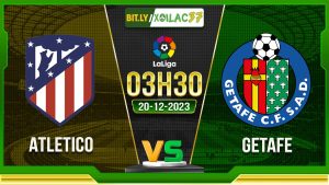 Soi kèo Atletico vs Getafe, 03h30 ngày 20/12/2023