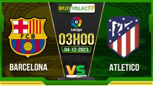 Soi kèo Barcelona vs Atletico, 03h00 ngày 4/12/2023