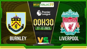 Soi kèo Burnley vs Liverpool, 00h30 ngày 27/12/2023