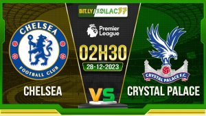 Soi kèo Chelsea vs Crystal Palace, 02h30 ngày 28/12/2023