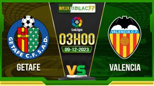 Soi kèo Getafe vs Valencia, 03h00 ngày 9/12/2023