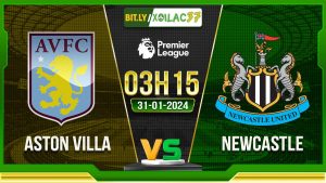 Soi kèo Aston Villa vs Newcastle, 3h15 ngày 31/01/2024