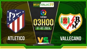 Soi kèo Atletico vs Vallecano, 3h00 ngày 01/02/2024