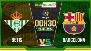 Soi kèo Betis vs Barcelona, 00h30 ngày 22/01/2024