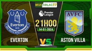 Soi kèo Everton vs Aston Villa, 21h00 ngày 14/01/2024