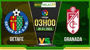 Soi kèo Getafe vs Granada, 3h00 ngày 30/01/2024