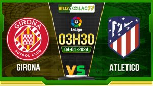 Soi kèo Girona vs Atletico, 03h30 ngày 04/01/2024