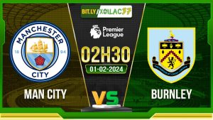 Soi kèo Man City vs Burnley, 2h30 ngày 01/02/2024