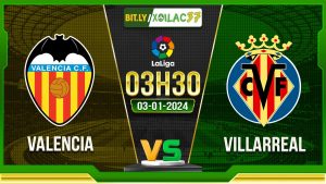 Soi kèo Valencia vs Villarreal, 03h30 ngày 03/01/2023