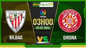 Soi kèo Bilbao vs Girona, 3h00 ngày 20/02/2024