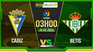 Soi kèo Cadiz vs Betis, 3h00 ngày 10/02/2024