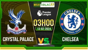 Soi kèo Crystal Palace vs Chelsea, 3h00 ngày 13/02/2024