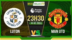 Soi kèo Luton vs MU, 23h30 ngày 18/02/2024