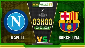 Soi kèo Napoli vs Barcelona, 3h00 ngày 22/02/2024