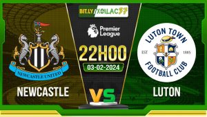 Soi kèo Newcastle vs Luton, 22h00 ngày 03/02/2024