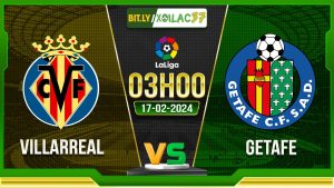 Soi kèo Villarreal vs Getafe, 3h00 ngày 17/02/2024