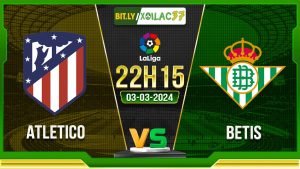 Soi kèo Atletico vs Betis, 22h15 ngày 03/03/2024