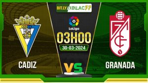 Soi kèo Cadiz vs Granada, 3h ngày 30/03/2024