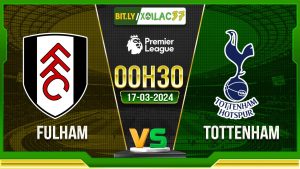 Soi kèo Fulham vs Tottenham, 0h30 ngày 17/03/2024