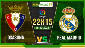 Soi kèo Osasuna vs Real Madrid, 22h15 ngày 16/03/2024