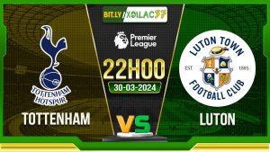 Soi kèo Tottenham vs Luton, 22h ngày 30/03/2024