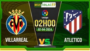 Soi kèo Villarreal vs Atletico, 2h00 ngày 2/4/2024