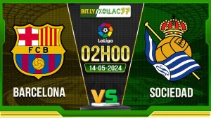 Soi kèo Barcelona vs Sociedad, 02h00 ngày 14/05/2024