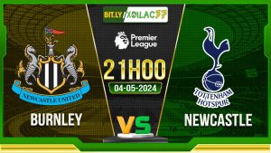 Soi kèo Burnley vs Newcastle, 21h00 ngày 04/05/2024