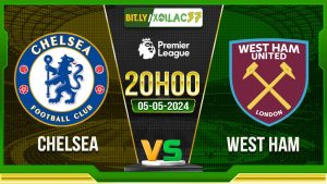 Soi kèo Chelsea vs West Ham, 20h00 ngày 05/05/2024