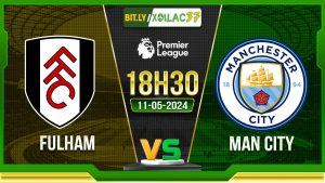 Soi kèo Fulham vs Man City, 18h30 ngày 11/05/2024