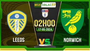 Soi kèo Leeds vs Norwich, 02h00 ngày 17/05/2024