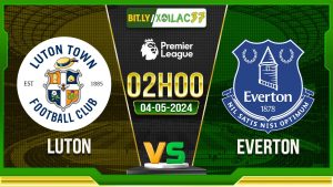 Soi kèo Luton vs Everton, 02h00 ngày 04/05/2024