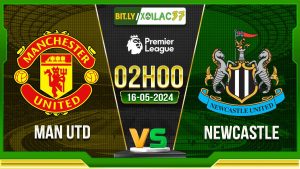 Soi kèo MU vs Newcastle, 02h00 ngày 16/05/2024