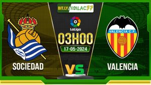 Soi kèo Sociedad vs Valencia, 03h00 ngày 17/05/2024