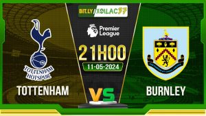 Soi kèo Tottenham vs Burnley, 21h00 ngày 11/05/2024