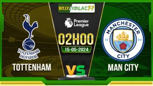 Soi kèo Tottenham vs Man City, 02h00 ngày 15/05/2024